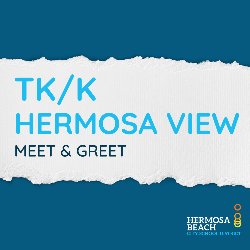 TK/K Hermosa View Meet & Greet